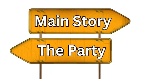 An image showing two signs pointing at opposing directions: "main story" and "the party." Illustrates [alt text].