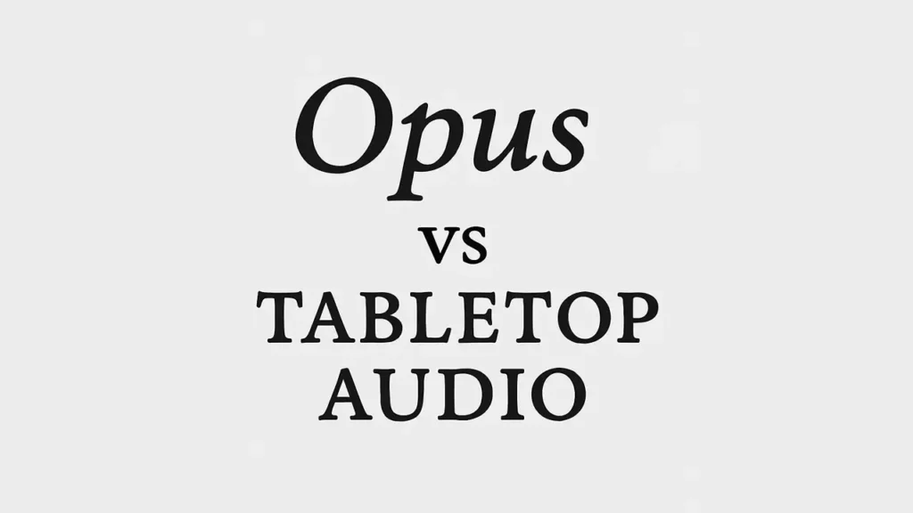 Opus vs Tabletop Audio
